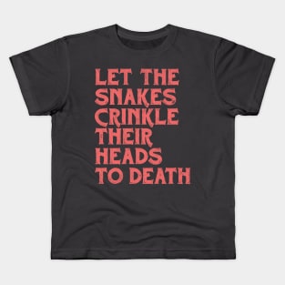 •• Felt. Let The Snakes Crinkle Their Heads To Death •• Kids T-Shirt